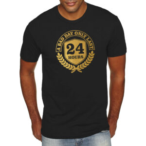 A black shirt that reads, "A bad day only lasts 24 hours" within a golden crest logo